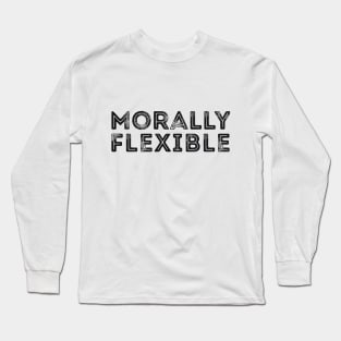 Morally Flexible funny sarcastic joke Long Sleeve T-Shirt